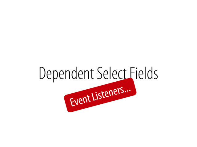 Bernhard Schussek @webmozart 59/89
Dependent Select Fields
Event Listeners...
