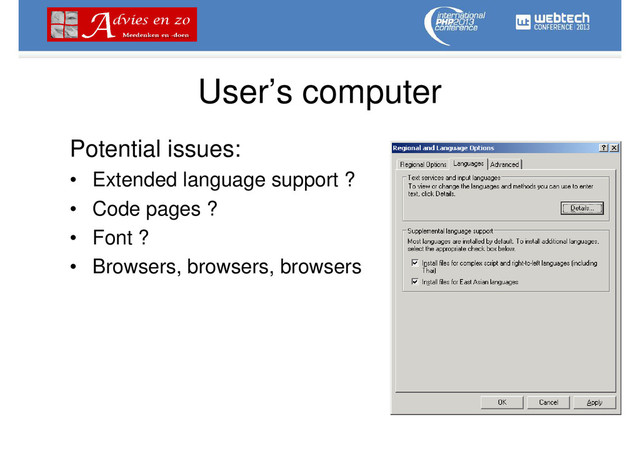 User’s computer
Potential issues:
• Extended language support ?
• Code pages ?
• Font ?
• Browsers, browsers, browsers
