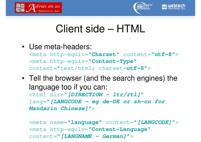 Client side – HTML
• Use meta-headers:


• Tell the browser (and the search engines) the
language too if you can:



