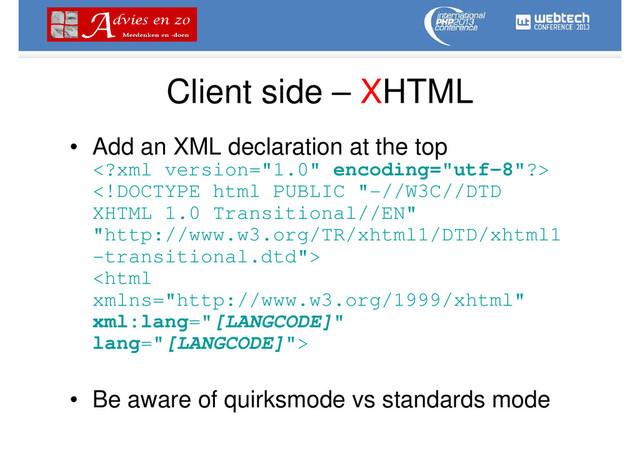 Client side – XHTML
• Add an XML declaration at the top



• Be aware of quirksmode vs standards mode
