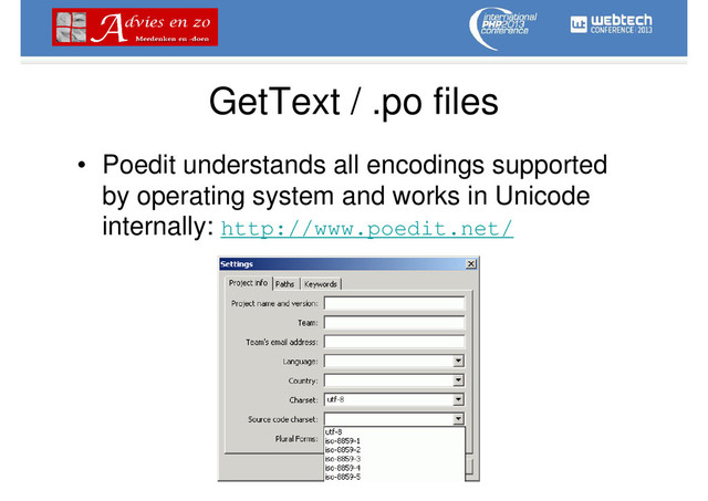 GetText / .po files
• Poedit understands all encodings supported
by operating system and works in Unicode
internally: http://www.poedit.net/
