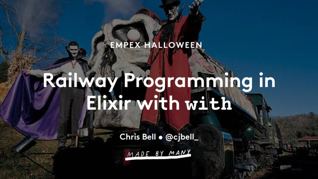 EMPEX HALLOWEEN
Railway Programming in
Elixir with with
Chris Bell • @cjbell_
