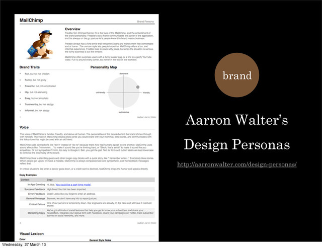 Aarron Walter’s
Design Personas
http://aarronwalter.com/design-personas/
brand
Wednesday, 27 March 13
