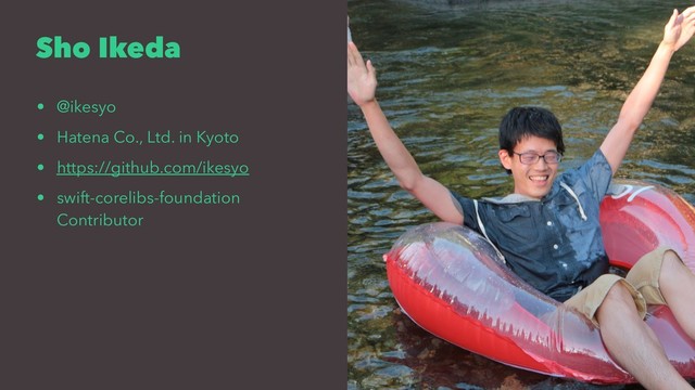 Sho Ikeda
• @ikesyo
• Hatena Co., Ltd. in Kyoto
• https://github.com/ikesyo
• swift-corelibs-foundation
Contributor
