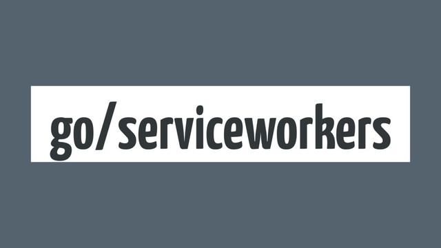go/serviceworkers
