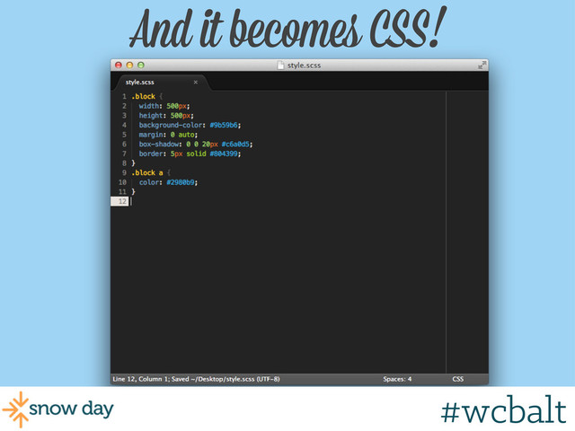 And it becomes CSS!
#wcmke
#wcbalt

