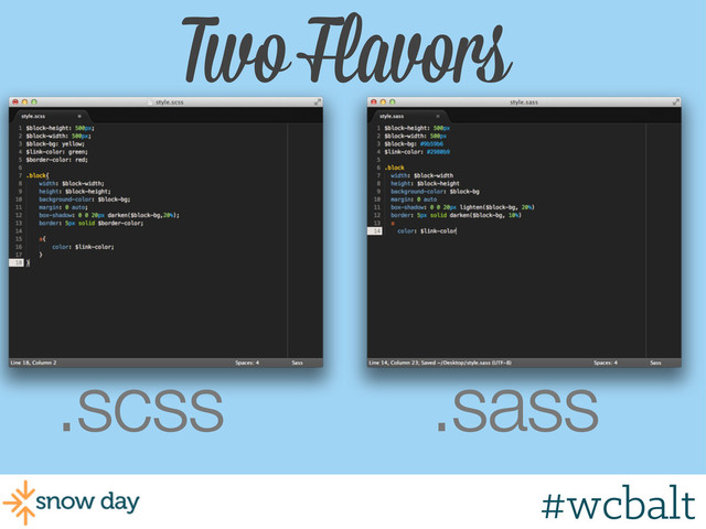 Two Flavors
.scss .sass
#wcgr
#wcbalt
