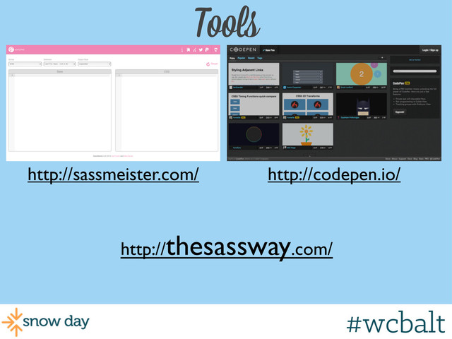 Tools
http://sassmeister.com/ http://codepen.io/
http://thesassway.com/
#wcgr
#wcbalt
