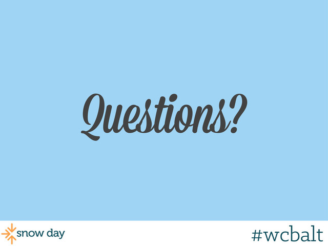 Questions?
#wcbalt
