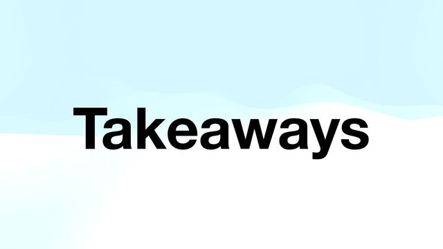 Takeaways
