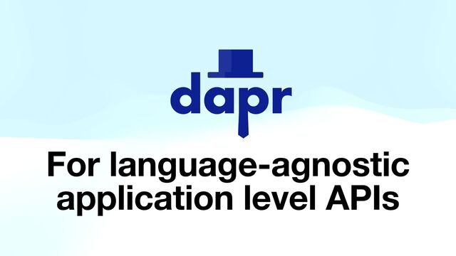 For language-agnostic
application level APIs
