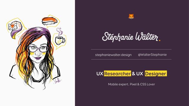 stephaniewalter.design @WalterStephanie
🦊
UX Researcher & UX Designer


 
Mobile expert. Pixel & CSS Lover
