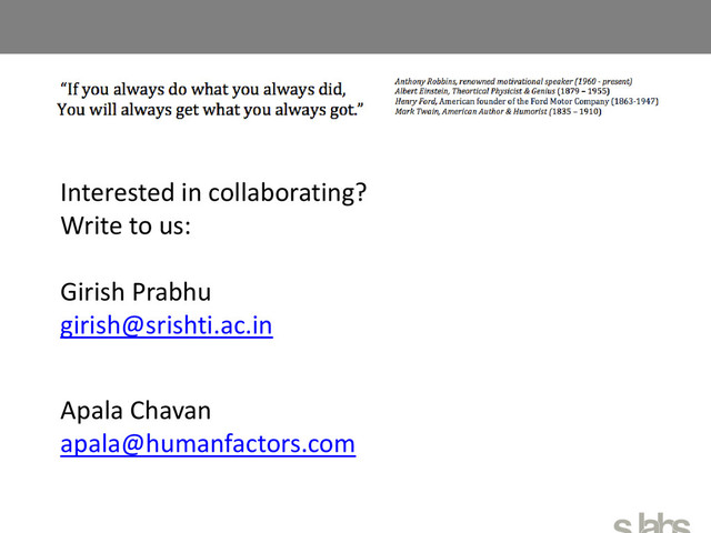 Interested in collaborating?
Write to us:
Girish Prabhu
girish@srishti.ac.in
Apala Chavan
apala@humanfactors.com
