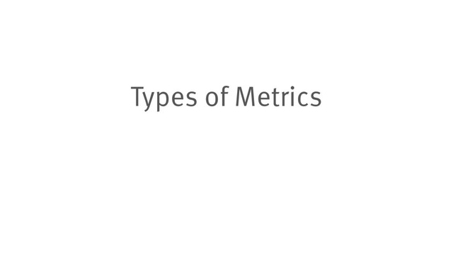 Types of Metrics
