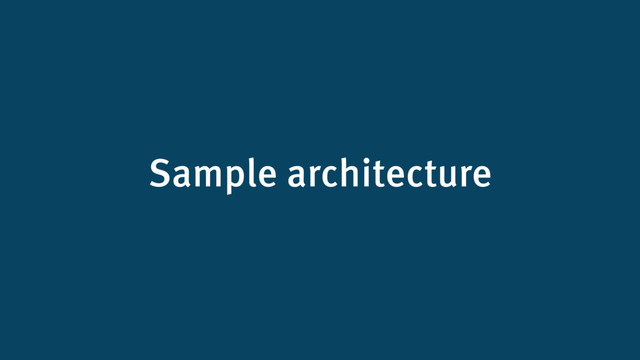 Sample architecture

