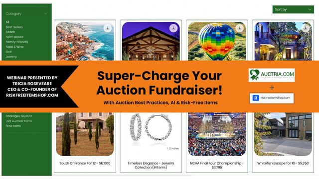 Super-Charge Your
Auction Fundraiser!
With Auction Best Practices, AI & Risk-Free Items
WEBINAR PRESENTED BY
TRICIA ROSEVEARE
CEO & CO-FOUNDER OF
RISKFREEITEMSHOP.COM
