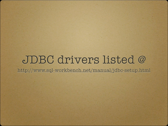 JDBC drivers listed @
http://www.sql-workbench.net/manual/jdbc-setup.html
