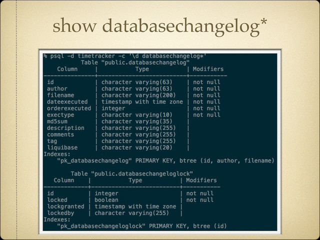 show databasechangelog*
