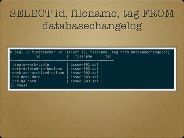 SELECT id, filename, tag FROM
databasechangelog

