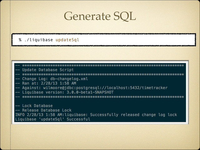 Generate SQL
% ./liquibase updateSql
