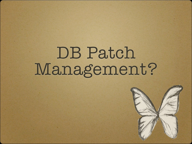 DB Patch
Management?
