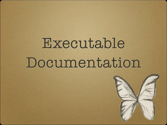 Executable
Documentation
