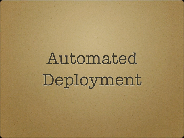 Automated
Deployment
