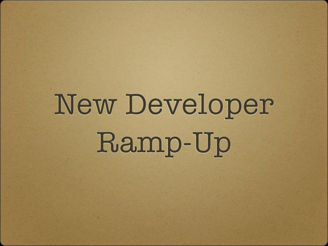 New Developer
Ramp-Up
