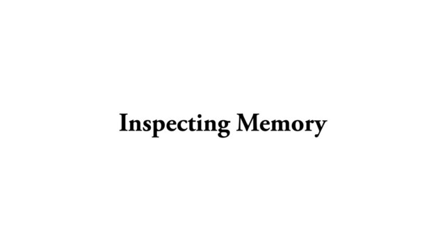 Inspecting Memory
