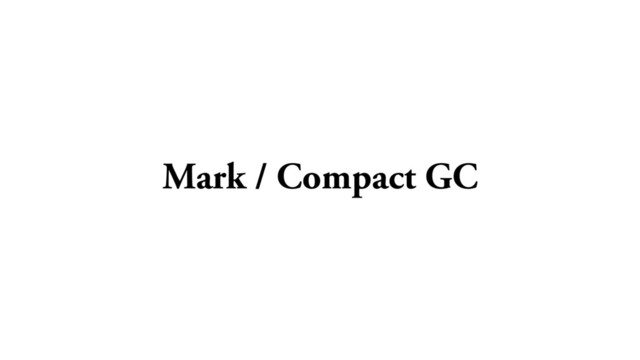 Mark / Compact GC
