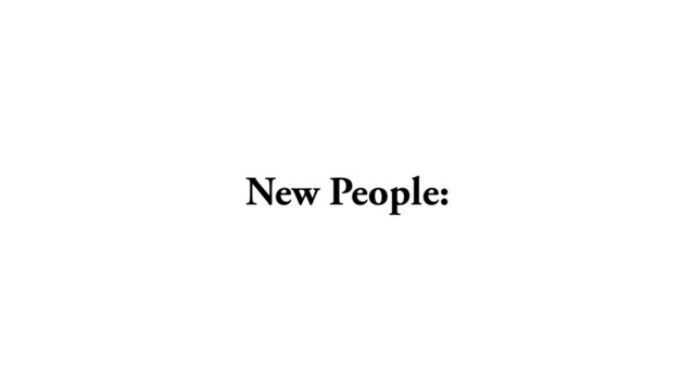 New People:
