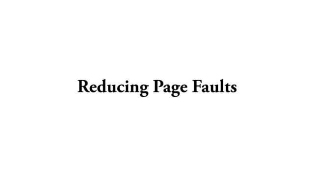 Reducing Page Faults
