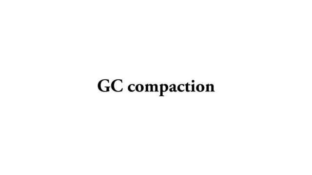 GC compaction
