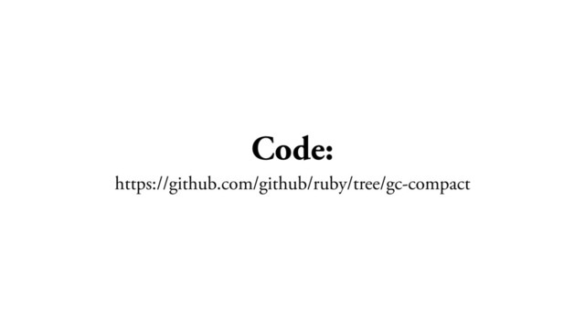 Code:
https://github.com/github/ruby/tree/gc-compact
