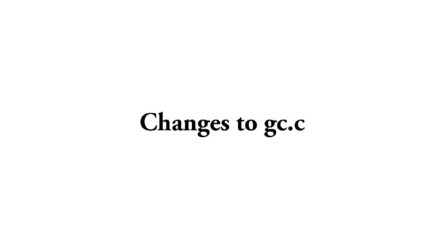 Changes to gc.c
