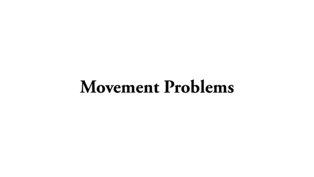 Movement Problems
