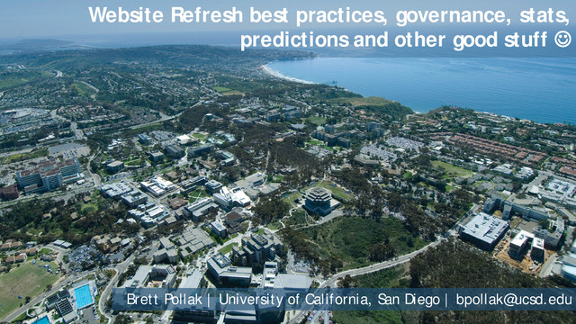 #AItraining
Brett Pollak | University of California, San Diego | bpollak@ucsd.edu
Website Refresh best practices, governance, stats,
predictions and other good stuff 
