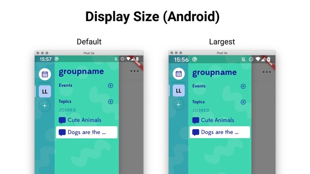 Display Size (Android)
Default Largest
