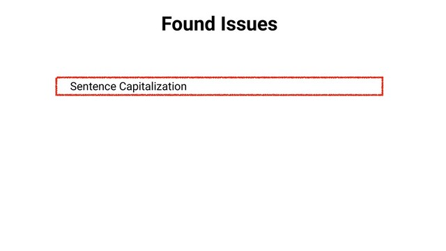 Found Issues
Sentence Capitalization
