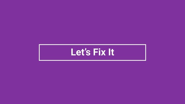 Let’s Fix It
