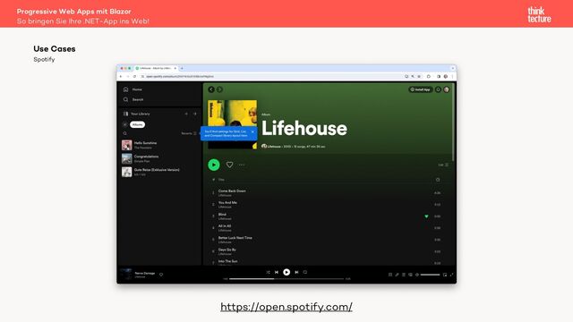 Spotify
Progressive Web Apps mit Blazor
So bringen Sie Ihre .NET-App ins Web!
Use Cases
https://open.spotify.com/
