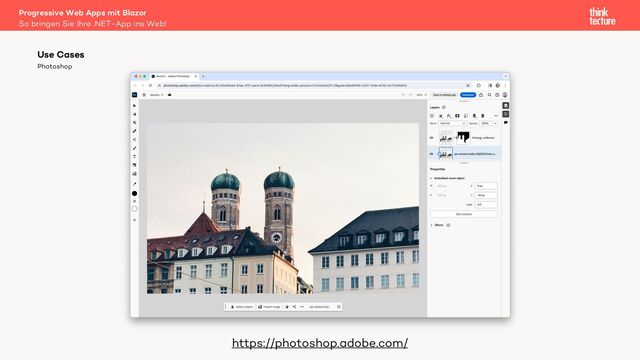 Photoshop
Progressive Web Apps mit Blazor
So bringen Sie Ihre .NET-App ins Web!
Use Cases
https://photoshop.adobe.com/

