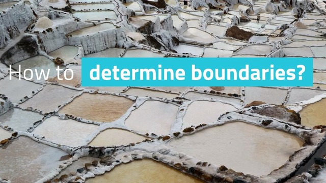 How to determine boundaries?
