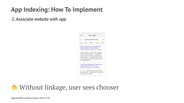 App Indexing: How To Implement
2. Associate website with app
! Without linkage, user sees chooser
@gnufmufﬁn ● DevFest Florida, 2016-11-05
