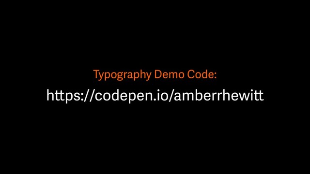 Typography Demo Code:
https://codepen.io/amberrhewitt
