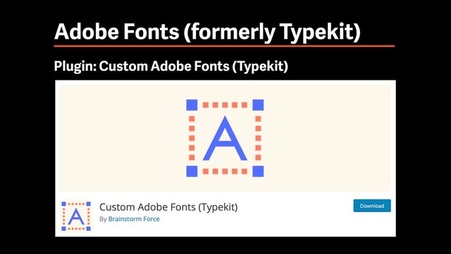 Adobe Fonts (formerly Typekit)
Plugin: Custom Adobe Fonts (Typekit)
