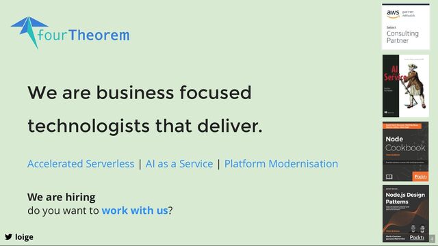 We are business focused
technologists that deliver.
| |
Accelerated Serverless AI as a Service Platform Modernisation
We are hiring
do you want to ?
work with us
loige 4
