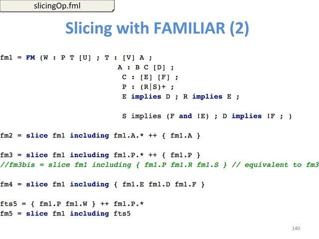 140	  
Slicing	  with	  FAMILIAR	  (2)	  
slicingOp.fml	  
