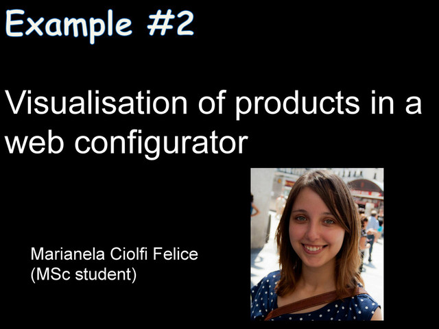 Visualisation of products in a
web configurator
Marianela Ciolfi Felice
(MSc student) 	  
