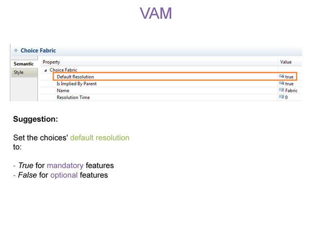 VAM
Suggestion:
Set the choices' default resolution
to:
- True for mandatory features
- False for optional features
